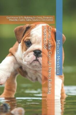 Cover of Como Lidiar Con Un Perro Bulldog Hiperactivo