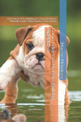 Book cover for Como Lidiar Con Un Perro Bulldog Hiperactivo