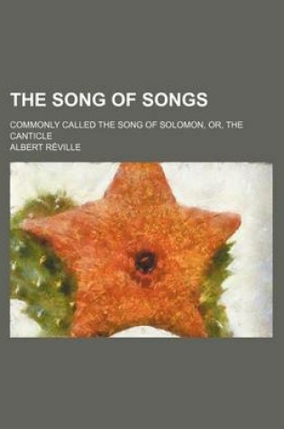 Cover of The Song of Songs; Commonly Called the Song of Solomon, Or, the Canticle