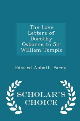 Cover of The Love Letters of Dorothy Osborne to Sir William Temple - Scholar's Choice Edition