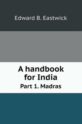 Cover of A handbook for India Part 1. Madras