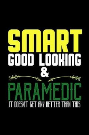 Cover of Smart, good looking & paramedic. it doesn't get any better than this