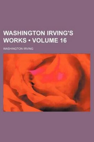 Cover of Washington Irving's Works (Volume 16)