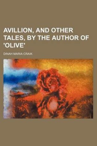 Cover of Avillion, and Other Tales, by the Author of 'Olive'