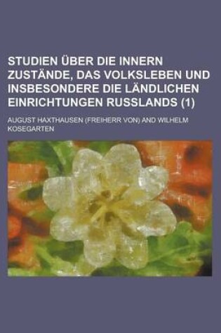 Cover of Studien Uber Die Innern Zustande, Das Volksleben Und Insbesondere Die Landlichen Einrichtungen Russlands (1)