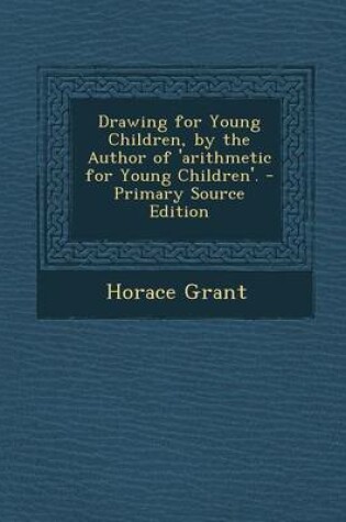 Cover of Drawing for Young Children, by the Author of 'Arithmetic for Young Children'. - Primary Source Edition