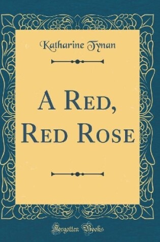 Cover of A Red, Red Rose (Classic Reprint)