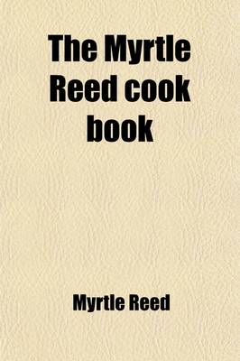 Book cover for The Myrtle Reed Cookbook