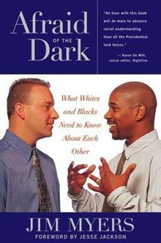 Cover of Afraid of the Dark: What Whites and Blacks Need to Know about Each Other