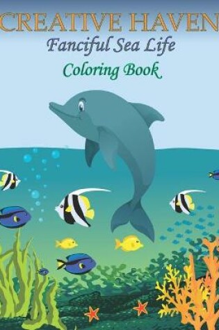 Cover of Creative Haven Fanciful Sea Life Coloring Book