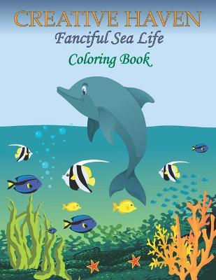 Book cover for Creative Haven Fanciful Sea Life Coloring Book