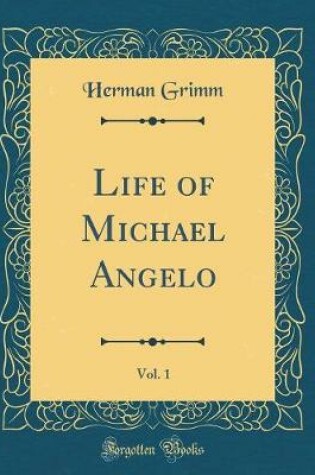 Cover of Life of Michael Angelo, Vol. 1 (Classic Reprint)