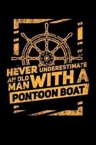 Cover of Never Underestimate An Old Man With A Pontoon Boat
