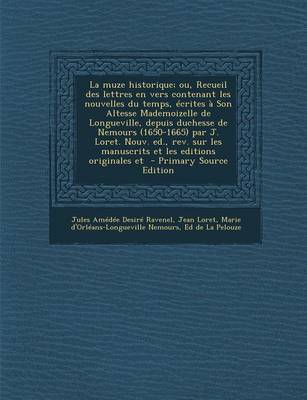 Book cover for La Muze Historique; Ou, Recueil Des Lettres En Vers Contenant Les Nouvelles Du Temps, Ecrites a Son Altesse Mademoizelle de Longueville, Depuis Duche