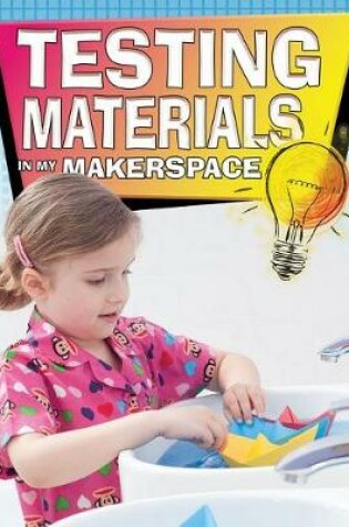 Cover of Testing Materials in My Makerspace