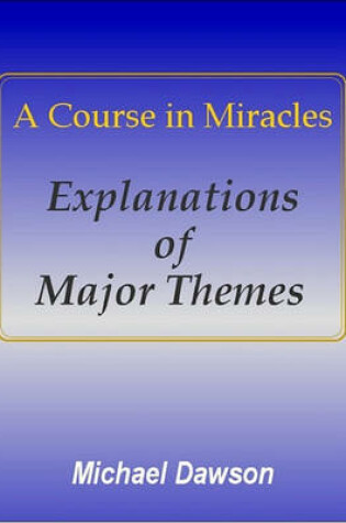 Cover of A Course in Miracles - Explanations of Major Themes