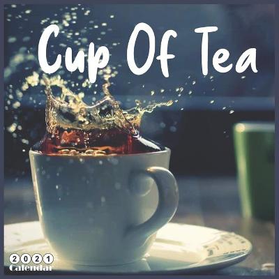 Book cover for Cup Of Tea 2021 Calendar