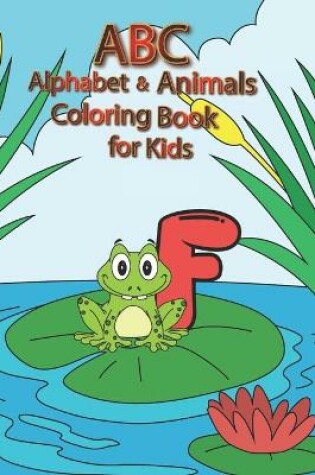 Cover of ABC Alphabet & Animals Coloring Book For Kids