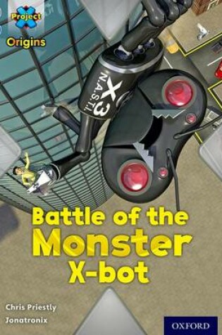 Cover of Project X Origins: Grey Book Band, Oxford Level 14: Behind the Scenes: Battle of the Monster X-bot