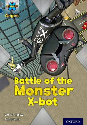 Cover of Project X Origins: Grey Book Band, Oxford Level 14: Behind the Scenes: Battle of the Monster X-bot