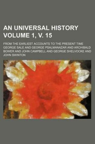 Cover of An Universal History Volume 1, V. 15; From the Earliest Accounts to the Present Time