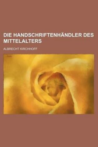 Cover of Die Handschriftenhandler Des Mittelalters