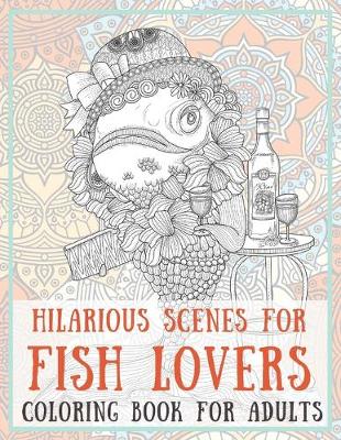 Book cover for Hilarious Scenes for Fish Lovers - Coloring Book for adults