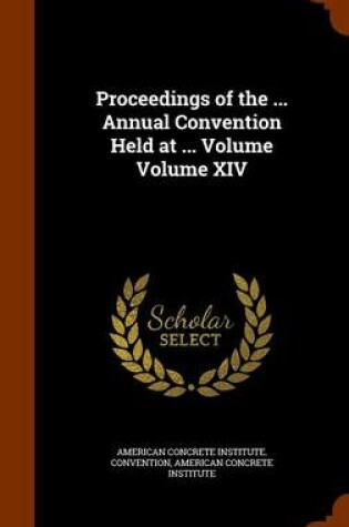 Cover of Proceedings of the ... Annual Convention Held at ... Volume Volume XIV