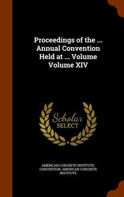 Book cover for Proceedings of the ... Annual Convention Held at ... Volume Volume XIV