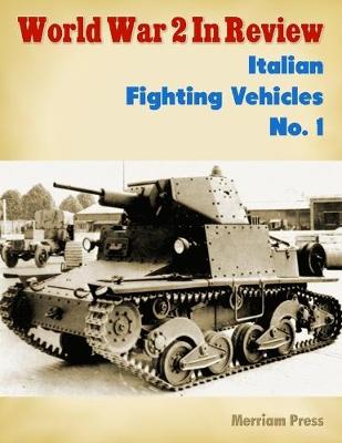 Book cover for World War 2 In Review: Italian Fighting Vehicles No. 1