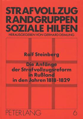 Cover of Die Anfaenge Der Strafvollzugsreform in Russland in Den Jahren 1818-1829