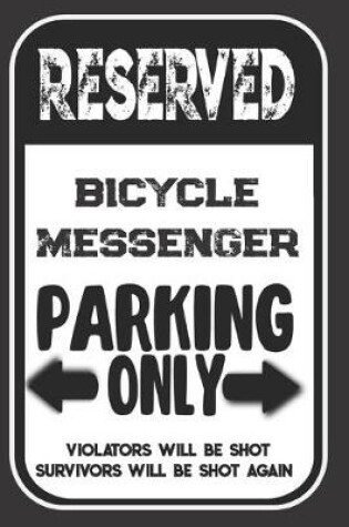 Cover of Reserved Bicycle Messenger Parking Only. Violators Will Be Shot. Survivors Will Be Shot Again