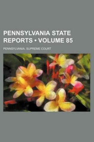 Cover of Pennsylvania State Reports (Volume 85)