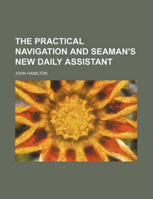 Book cover for The Practical Navigation and Seaman's New Daily Assistant