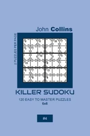 Cover of Killer Sudoku - 120 Easy To Master Puzzles 6x6 - 4