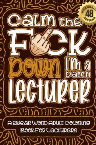 Cover of Calm The F*ck Down I'm a lecturer