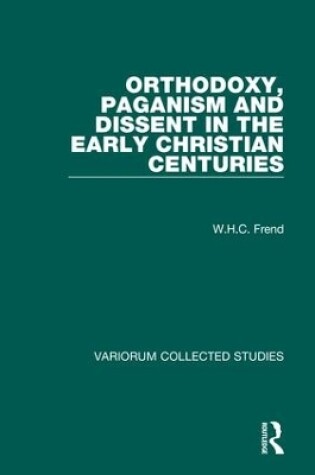 Cover of Orthodoxy, Paganism and Dissent in the Early Christian Centuries