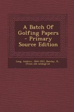 Cover of A Batch of Golfing Papers - Primary Source Edition