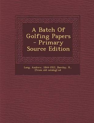 Book cover for A Batch of Golfing Papers - Primary Source Edition