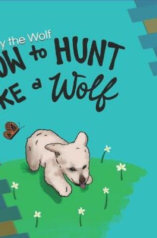 Cover of How to Hunt Like a Wolf