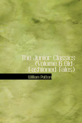 Book cover for The Junior Classics (Volume 6 Old-Fashioned Tales)