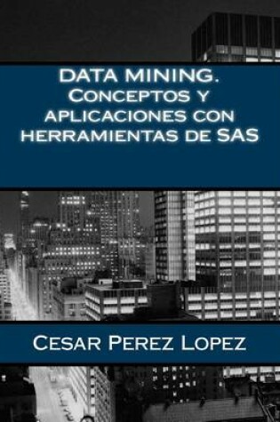 Cover of Data Mining. Conceptos y Aplicaciones Con Herramientas de SAS