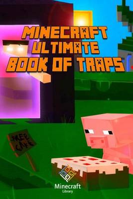 Book cover for Minecraft: Ultimate Book of Traps: Unbelievable Secrets and Ideas on How to Create and Avoid Traps You Couldn't Imagine Before! W