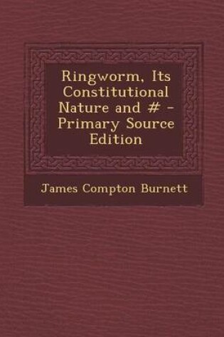 Cover of Ringworm, Its Constitutional Nature and # - Primary Source Edition