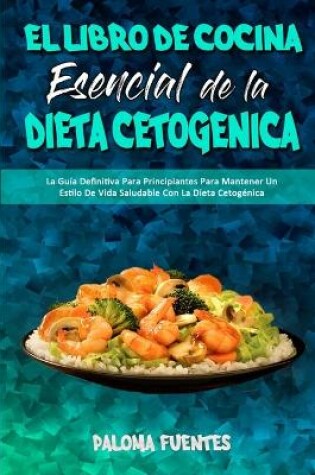 Cover of El Libro De Cocina Esencial De La Dieta Cetogenica