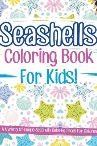 Cover of Seashells Coloring Book For Kids!