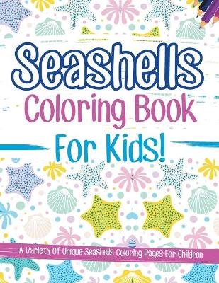 Book cover for Seashells Coloring Book For Kids!