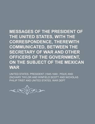 Book cover for Messages of the President of the United States, with the Correspondence, Therewith Communicated, Between the Secretary of War and Other Officers of Th