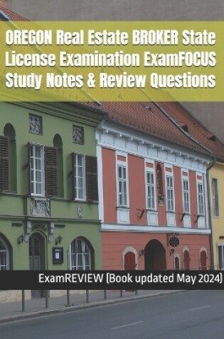 Cover of OREGON Real Estate BROKER State License Examination ExamFOCUS Study Notes & Review Questions