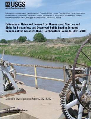 Book cover for Estimates of Gains and Losses from Unmeasured Sources and Sinks for Streamflow and Dissolved-Solids Load in Selected Reaches of the Arkansas River, Southeastern Colorado, 2009?2010